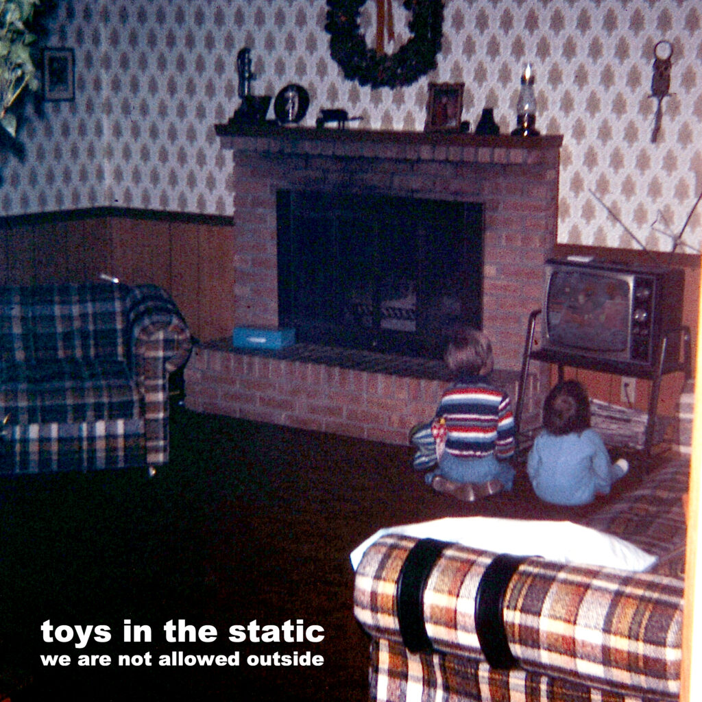 we are not allowed outside by Toys in the Static we are not allowed outside by Toys in the Static